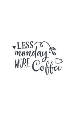 Book cover for Less Monday More Coffee