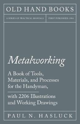 Cover of Metalworking - A Book of Tools, Materials, and Processes for the Handyman, with 2,206 Illustrations and Working Drawings