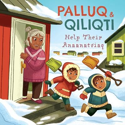 Book cover for Palluq and Qiliqti Help Their Anaanatsiaq