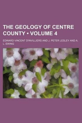 Cover of The Geology of Centre County (Volume 4)