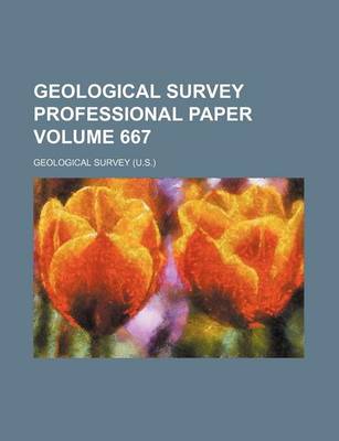 Book cover for Geological Survey Professional Paper Volume 667