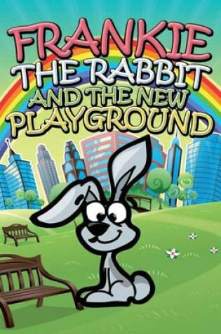 Cover of Frankie the Rabbit and the New Playground