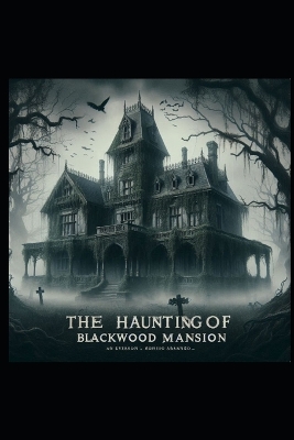 Book cover for The Haunting Of Blackwood Mansion