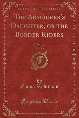 Book cover for The Armourer's Daughter, or the Border Riders, Vol. 3 of 3
