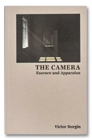 Cover of The Camera: Essence and Apparatus