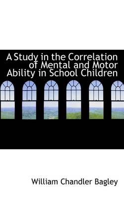 Book cover for A Study in the Correlation of Mental and Motor Ability in School Children