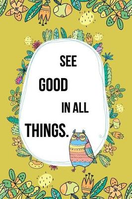 Book cover for See Good In All Things.