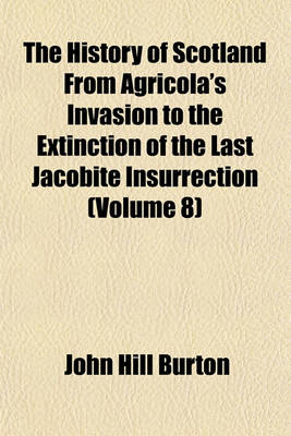 Book cover for The History of Scotland from Agricola's Invasion to the Extinction of the Last Jacobite Insurrection (Volume 8)