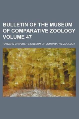 Cover of Bulletin of the Museum of Comparative Zoology Volume 47