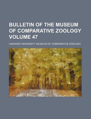 Book cover for Bulletin of the Museum of Comparative Zoology Volume 47