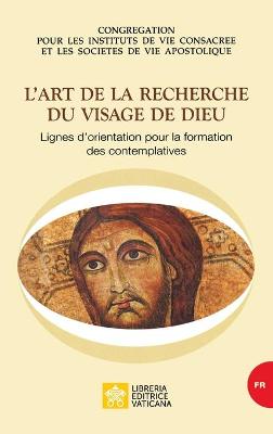 Cover of L'art de la recherche du visage de Dieu. Lignes d'orientation pour la formation des contemplatives