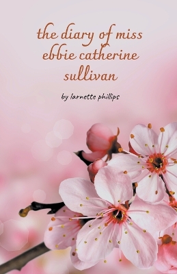 Book cover for The Diary of Miss Ebbie Catherine Sullivan