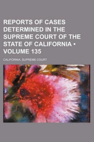 Cover of Reports of Cases Determined in the Supreme Court of the State of California (Volume 135)