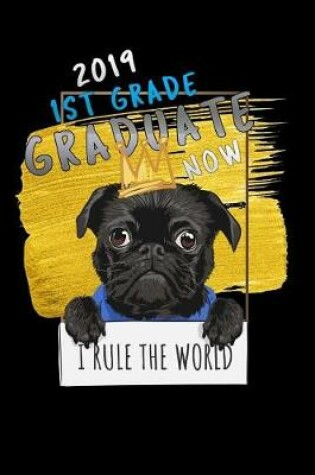 Cover of 2019 1st grade graduate now i rule the world