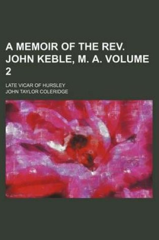 Cover of A Memoir of the REV. John Keble, M. A. Volume 2; Late Vicar of Hursley