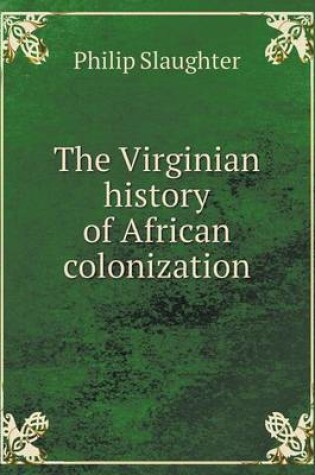 Cover of The Virginian history of African colonization