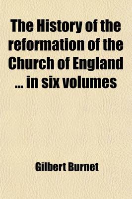 Book cover for The History of the Reformation of the Church of England in Six Volumes (Volume 1, PT. 2)