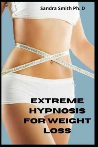 Cover of Extreme Hypnosis For Weight Loss