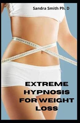 Book cover for Extreme Hypnosis For Weight Loss