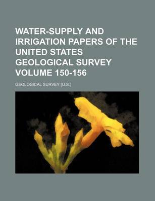 Book cover for Water-Supply and Irrigation Papers of the United States Geological Survey Volume 150-156