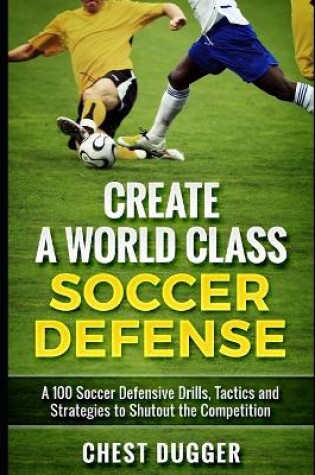 Cover of Create a World Class Soccer Defense