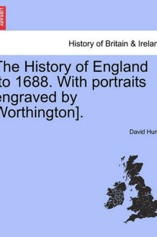 Cover of The History of England [To 1688. with Portraits Engraved by Worthington].