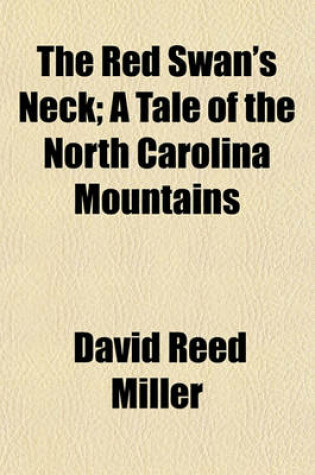 Cover of The Red Swan's Neck; A Tale of the North Carolina Mountains