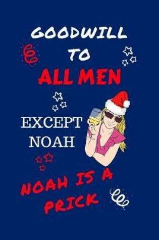 Cover of Goodwill To All Men Except Noah Noah Is A Prick