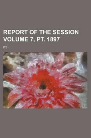 Cover of Report of the Session Volume 7, PT. 1897