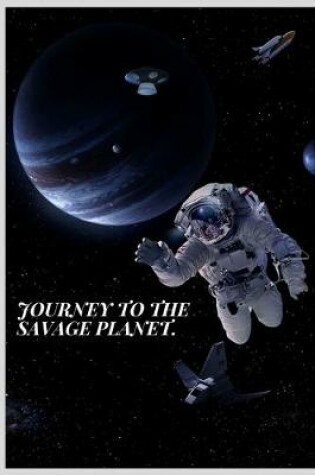 Cover of Journey to the savage planet.
