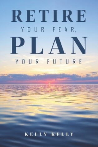 Cover of Retire Your Fear, Plan Your Future