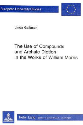 Cover of Use of Compounds and Archaic Diction in the Works of William Morris