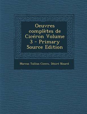 Book cover for Oeuvres Completes de Ciceron Volume 3 - Primary Source Edition