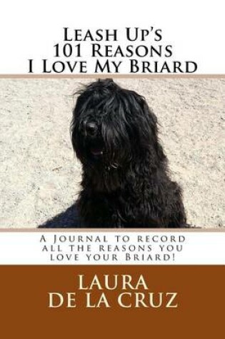 Cover of Leash Up's 101 Reasons I Love My Briard