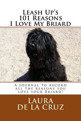 Book cover for Leash Up's 101 Reasons I Love My Briard