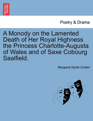 Book cover for A Monody on the Lamented Death of Her Royal Highness the Princess Charlotte-Augusta of Wales and of Saxe Cobourg Saalfield.