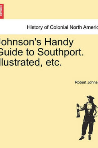 Cover of Johnson's Handy Guide to Southport. Illustrated, Etc.