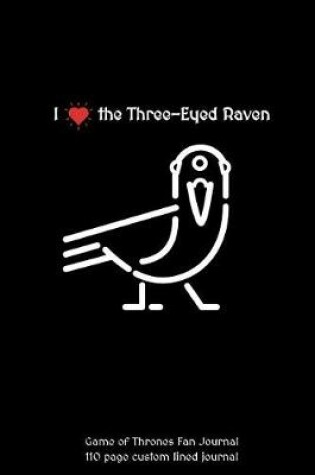 Cover of I Love the Three-Eyed Raven Game of Thrones Fan Journal