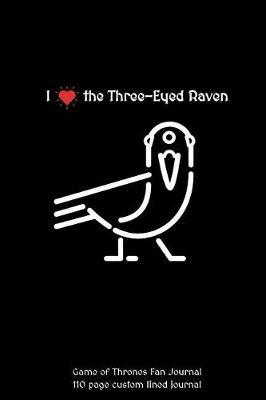 Book cover for I Love the Three-Eyed Raven Game of Thrones Fan Journal