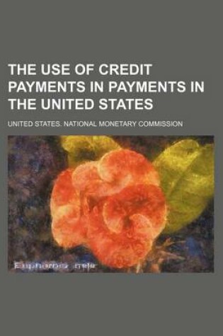 Cover of The Use of Credit Payments in Payments in the United States