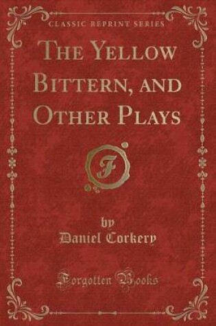 Cover of The Yellow Bittern, and Other Plays (Classic Reprint)