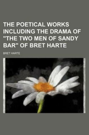 Cover of The Poetical Works Including the Drama of "The Two Men of Sandy Bar" of Bret Harte (Volume 1)