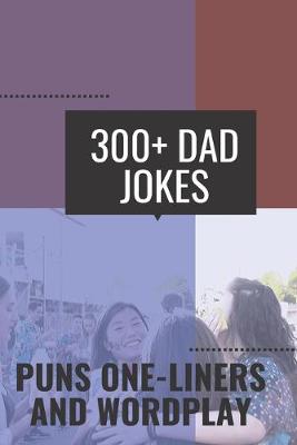 Book cover for 300+ Dad Jokes Puns One-Liners and Wordplay