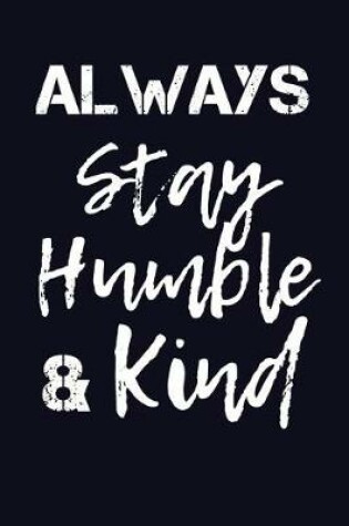 Cover of Always Stay Humble And Kind