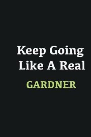 Cover of Keep Going Like a Real Gardner