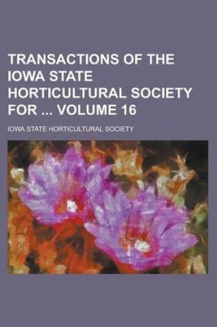 Cover of Transactions of the Iowa State Horticultural Society for Volume 16