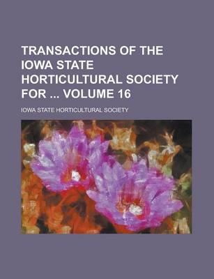 Book cover for Transactions of the Iowa State Horticultural Society for Volume 16