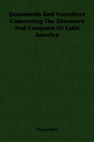 Cover of Documents And Narratives Concerning The Discovery And Conquest Of Latin America