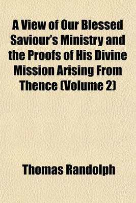 Book cover for A View of Our Blessed Saviour's Ministry and the Proofs of His Divine Mission Arising from Thence (Volume 2)