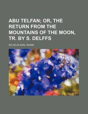 Book cover for Abu Telfan; Or, the Return from the Mountains of the Moon, Tr. by S. Delffs